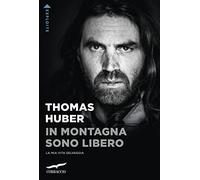 In montagna sono libero. La mia vita selvaggia