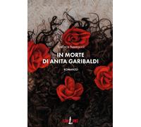 In morte di Anita Garibaldi - Santucci Andrea