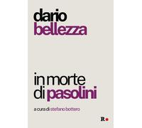 In morte di Pasolini - Bellezza Dario
