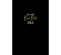 In My Bad Bitch Era Notebook Journal: A Fierce & Feminine Lined Notebook for Boss Energy, Big Ideas, and Daily Empowerment - Black Gold