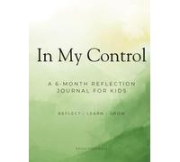 In My Control: A 6-Month Reflection Journal For Kids