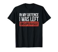 In My Defence I Was Left Unsupervised Detti Divertenti Maglietta