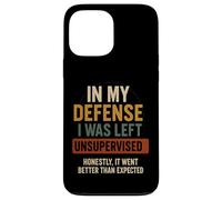 In My Defense I Was Left Unsupervised - Divertente citazione di detto Custodia per iPhone 13 Pro Max