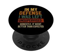 In My Defense I Was Left Unsupervised - Divertente citazione di detto PopSockets PopGrip Adesivo