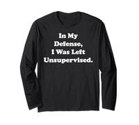 In My Defense I Was Left Unsupervised Funny Saying Maglia a Manica