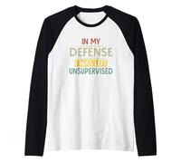 in My Defense I Was Left Unsupervised Funny Saying Men Women Maglia con Maniche Raglan