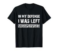 In My Defense I Was Left Unsupervised Grafica Divertente Detto Maglietta
