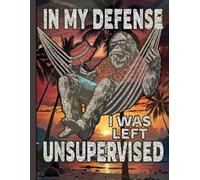 In My Defense I Was Left Unsupervised Notebook: Funny Bigfoot Sasquatch Composition Book for High School Teens & Kids, Retro Hammock Yeti Journal for Teachers & Office Workers