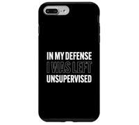 In My Defense I Was Left Unsupervised Testo divertente Custodia per iPhone 7 Plus/8 Plus