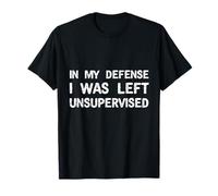 In My Defense I Was Left Unsupervised Testo divertente Maglietta