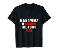 in My Defense, It Sounded Like a Good Plan - Citazione Sarcastica Maglietta