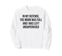 in My Defense The Moon Was Full And I Was Left Unsupervised Felpa