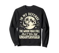 in My Defense The Moon Was Full And I Was Left Unsupervised Felpa