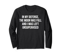 in My Defense The Moon Was Full And I Was Left Unsupervised Maglia a Manica