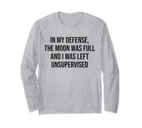 in My Defense The Moon Was Full And I Was Left Unsupervised Maglia a Manica