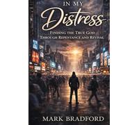 In My Distress: Finding the True God Through Repentance and Revival