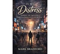 In My Distress: Finding the True God Through Repentance and Revival