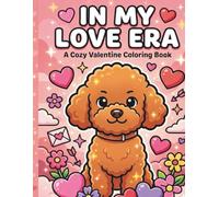 In My Love Era: A Cozy Valentine Coloring Book for Adults and Teens Featuring Cute Self-Love Scenes, Adorable Puppy, and Relaxing Romantic Moments