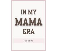 In My Mama Era: A Blank Lined Journal for New Moms, Motherhood Reflections and Self-Care