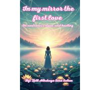 In my mirror the first love: A Novel About Consciousness, Love and Healing