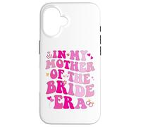 In My Mother Of The Bride Era Mother Of The Bride Funny Custodia per iPhone 16