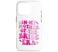 In My Mother Of The Bride Era Mother Of The Bride Funny Custodia per iPhone 16 Pro