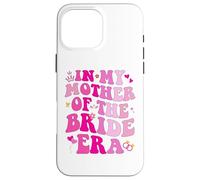 In My Mother Of The Bride Era Mother Of The Bride Funny Custodia per iPhone 16 Pro Max