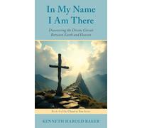 In My Name I Am There: Discovering the Divine Circuit Between Earth and Heaven: 4