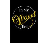 IN MY OFFICIANT ERA: Funny Wedding Officiant Notebook - Lined Journal for Ceremony Notes, Vows & Speeches | 5.25" x 8" , 110 Pages | Thoughtful ... Use During the Ceremony | Glossy Black Cover