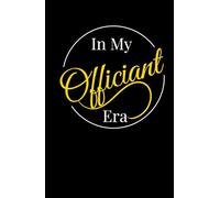IN MY OFFICIANT ERA: Funny Wedding Officiant Notebook - Lined Journal for Ceremony Notes, Vows & Speeches | 5.25" x 8" , 110 Pages | Thoughtful ... Use During the Ceremony | Glossy Black Cover