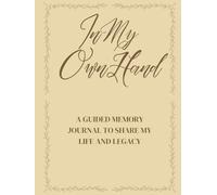 In My Own Hand: A Guided Memory Journal for Seniors to Preserve Life Stories, Share Family History, and Pass Down Memories in Your Own Handwriting