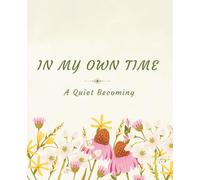 In My Own Time: A self-directed journal for patience, growth, and quiet confidence