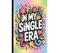 In My Single Era. Anti-Valentine Snarky Quote Notebook: Funny Sarcastic Journal for Singles & Anti-Love Humor: Hilarious Quotes on Interior Pages| Gag ... Pad | Perfect for Adults, Friends & Family.