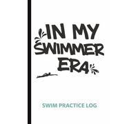 In My Swimmer Era Swim Practice Log: 6x9 Swim Training Journal for Competitive Swimmers | Daily Swim Practice Log, Meet Tracking & Stroke Improvement Notebook