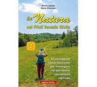 In Natura in Friuli Venezia Giulia. 35 passeggiate e facili escursioni per immergersi nel patrimonio naturalistico regionale. Vol. 2