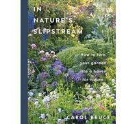In Nature's Slipstream: How to Turn Your Garden into a Haven for Nature