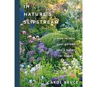 In Nature's Slipstream: How to Turn Your Garden into a Haven for Nature