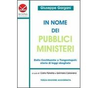 In nome dei pubblici ministeri. Dalla Costituente a tangentopoli: storia di leggi sbagliate