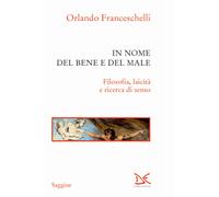 In nome del bene e del male. Filosofia, laicità e ricerca di senso - Franc...