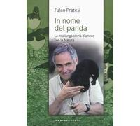 In nome del panda. La mia lunga storia d'amore con la natura