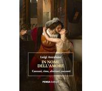 In nome dell’amore. Canzoni, rime, aforismi, racconti