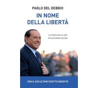 Libri Del Debbio Paolo - In Nome Della Liberta. La Forza Delle Idee Di Silvio Be