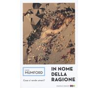 In Nome Della Ragione. Cosa Ci Rende Umani? - Mumford Lewis - 2024