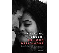 In nome dell'amore. Le molte forme di un sentimento antico e misterioso