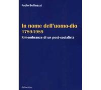 In nome dell'uomo-dio 1789-1989. Rimembranze di un post-socialista