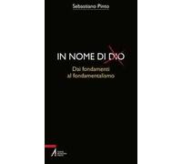 In nome di Dio. Dai fondamenti al fondamentalismo