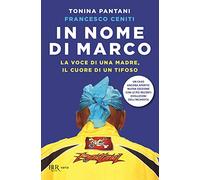 In nome di Marco. La voce di una madre, il cuore di un tifoso. Nuova ediz.