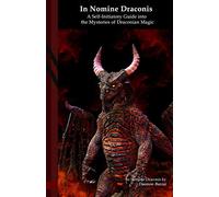In Nomine Draconis: A Self-Initiatory Guide into the Mysteries of Draconian Magic: Black Edition