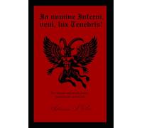 In nomine Inferni, veni, lux Tenebris!: The Satanic and occult poetry, incantations and rituals.