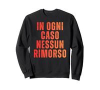 in Ogni Caso Nessun Rimorso Non Mi Pento Frase Ironica Felpa